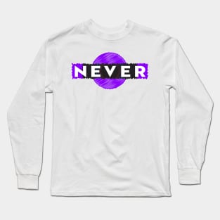 Never Long Sleeve T-Shirt